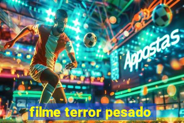 filme terror pesado